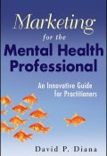 Marketing for the Mental Health Professional. An Innovative Guide for Practitioners ()