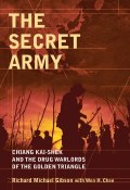 The Secret Army. Chiang Kai-shek and the Drug Warlords of the Golden Triangle ()