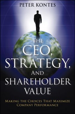 Книга "The CEO, Strategy, and Shareholder Value. Making the Choices That Maximize Company Performance" – 