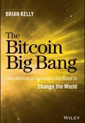 The Bitcoin Big Bang. How Alternative Currencies Are About to Change the World ()