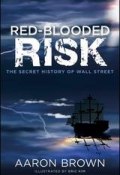Red-Blooded Risk. The Secret History of Wall Street ()