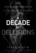 A Decade of Delusions. From Speculative Contagion to the Great Recession ()