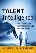 Talent Intelligence. What You Need to Know to Identify and Measure Talent ()