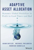 Adaptive Asset Allocation. Dynamic Global Portfolios to Profit in Good Times - and Bad ()