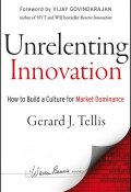 Unrelenting Innovation. How to Create a Culture for Market Dominance ()