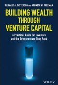 Building Wealth through Venture Capital. A Practical Guide for Investors and the Entrepreneurs They Fund ()