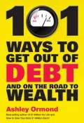 101 Ways to Get Out Of Debt and On the Road to Wealth ()