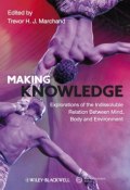 Making Knowledge. Explorations of the Indissoluble Relation between Mind, Body and Environment ()