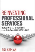 Reinventing Professional Services. Building Your Business in the Digital Marketplace ()