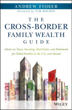 Книга "The Cross-Border Family Wealth Guide. Advice on Taxes, Investing, Real Estate, and Retirement for Global Families in the U.S. and Abroad" – 