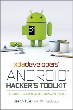 Книга "XDA Developers Android Hackers Toolkit. The Complete Guide to Rooting, ROMs and Theming" – 