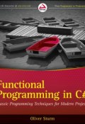 Functional Programming in C#. Classic Programming Techniques for Modern Projects ()