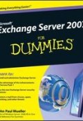Microsoft Exchange Server 2007 For Dummies ()