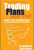 Trading Plans Made Simple. A Beginners Guide to Planning for Trading Success ()