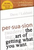 Persuasion. The Art of Getting What You Want ()