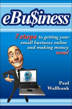 Книга "eBu$iness. 7 Steps to Get Your Small Business Online.. and Making Money Now!" – 
