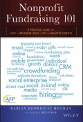 Nonprofit Fundraising 101. A Practical Guide to Easy to Implement Ideas and Tips from Industry Experts ()