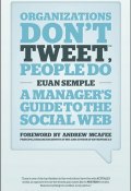 Organizations Dont Tweet, People Do. A Managers Guide to the Social Web ()