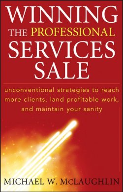 Книга "Winning the Professional Services Sale. Unconventional Strategies to Reach More Clients, Land Profitable Work, and Maintain Your Sanity" – 
