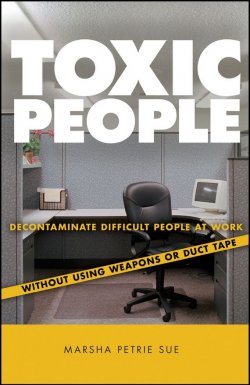 Книга "Toxic People. Decontaminate Difficult People at Work Without Using Weapons Or Duct Tape" – 