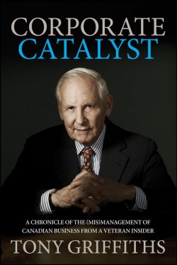 Книга "Corporate Catalyst. A Chronicle of the (Mis)Management of Canadian Business from a Veteran Insider" – 
