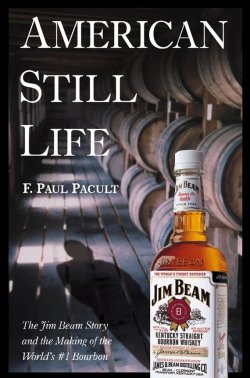Книга "American Still Life. The Jim Beam Story and the Making of the Worlds #1 Bourbon" – 
