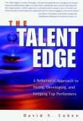 The Talent Edge. A Behavioral Approach to Hiring, Developing, and Keeping Top Performers ()