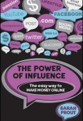 The Power of Influence. The Easy Way to Make Money Online ()