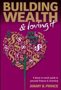Building Wealth and Loving It. A Down-to-Earth Guide to Personal Finance and Investing ()