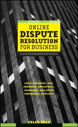 Книга "Online Dispute Resolution For Business. B2B, ECommerce, Consumer, Employment, Insurance, and other Commercial Conflicts" – 