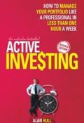 Active Investing. How to Manage Your Portfolio Like a Professional in Less than One Hour a Week ()