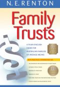Family Trusts. A Plain English Guide for Australian Families of Average Means ()