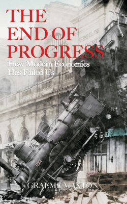 Книга "The End of Progress. How Modern Economics Has Failed Us" – 