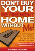 Dont Buy Your Retirement Home Without Me!. Avoid the Traps and Get the Best Deal When Buying a Home in a Retirement Community ()