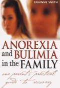 Anorexia and Bulimia in the Family. One Parents Practical Guide to Recovery ()