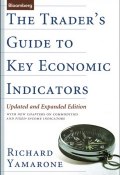 The Traders Guide to Key Economic Indicators. With New Chapters on Commodities and Fixed-Income Indicators ()
