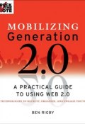 Mobilizing Generation 2.0. A Practical Guide to Using Web 2.0: Technologies to Recruit, Organize and Engage Youth ()