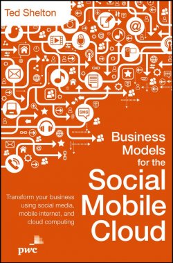 Книга "Business Models for the Social Mobile Cloud. Transform Your Business Using Social Media, Mobile Internet, and Cloud Computing" – 
