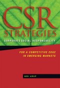 CSR Strategies. Corporate Social Responsibility for a Competitive Edge in Emerging Markets ()