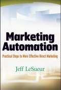 Marketing Automation. Practical Steps to More Effective Direct Marketing ()