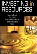 Investing in Resources. How to Profit from the Outsized Potential and Avoid the Risks ()