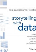 Storytelling with Data. A Data Visualization Guide for Business Professionals ()