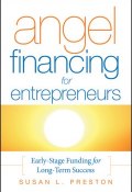 Angel Financing for Entrepreneurs. Early-Stage Funding for Long-Term Success ()