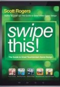 Swipe This!. The Guide to Great Touchscreen Game Design ()