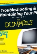 Troubleshooting and Maintaining Your PC All-in-One Desk Reference For Dummies ()