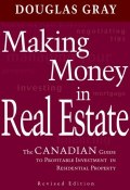Making Money in Real Estate. The Canadian Guide to Profitable Investment in Residential Property, Revised Edition ()