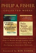 Philip A. Fisher Collected Works, Foreword by Ken Fisher. Common Stocks and Uncommon Profits, Paths to Wealth through Common Stocks, Conservative Investors Sleep Well, and Developing an Investment Philosophy ()