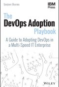 The DevOps Adoption Playbook. A Guide to Adopting DevOps in a Multi-Speed IT Enterprise ()