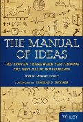 The Manual of Ideas. The Proven Framework for Finding the Best Value Investments ()