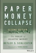 Paper Money Collapse. The Folly of Elastic Money ()